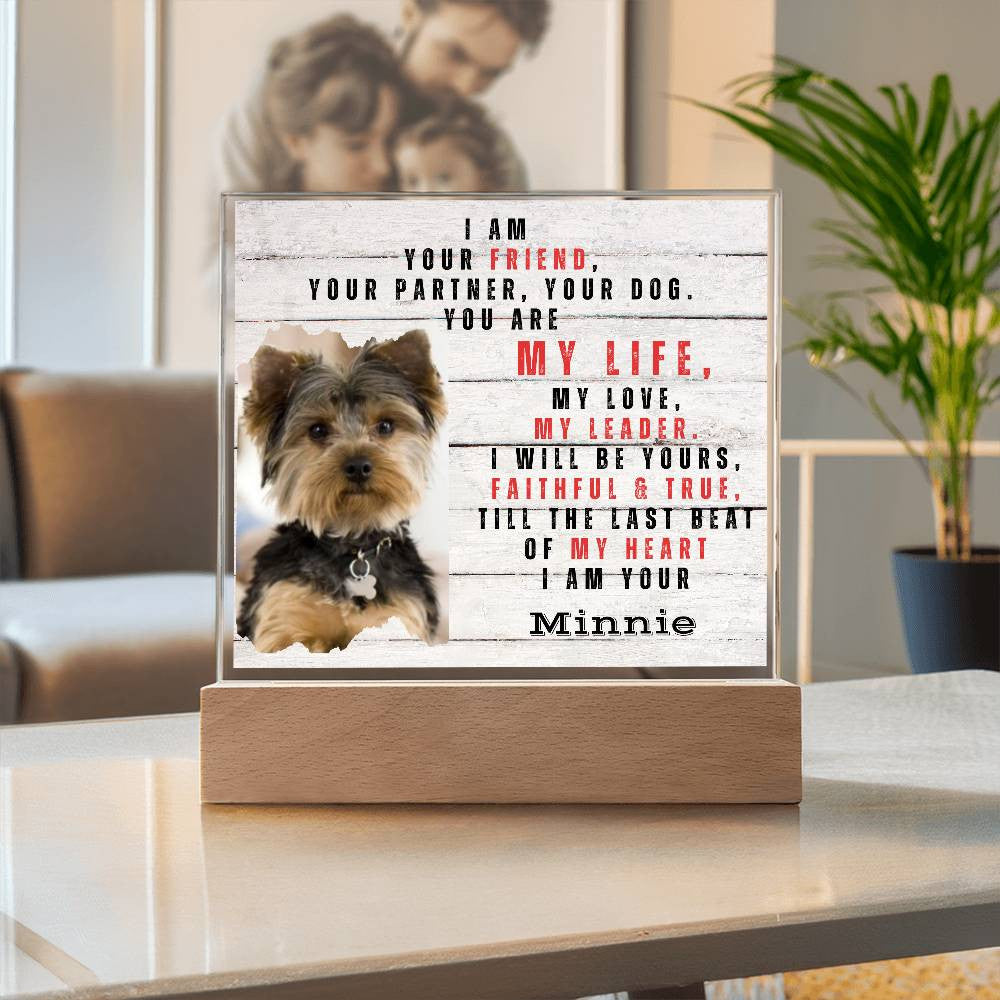 I AM  YOUR FRIEND, YOUR PARTNER, YOUR DOG Acrylic Square Plaque