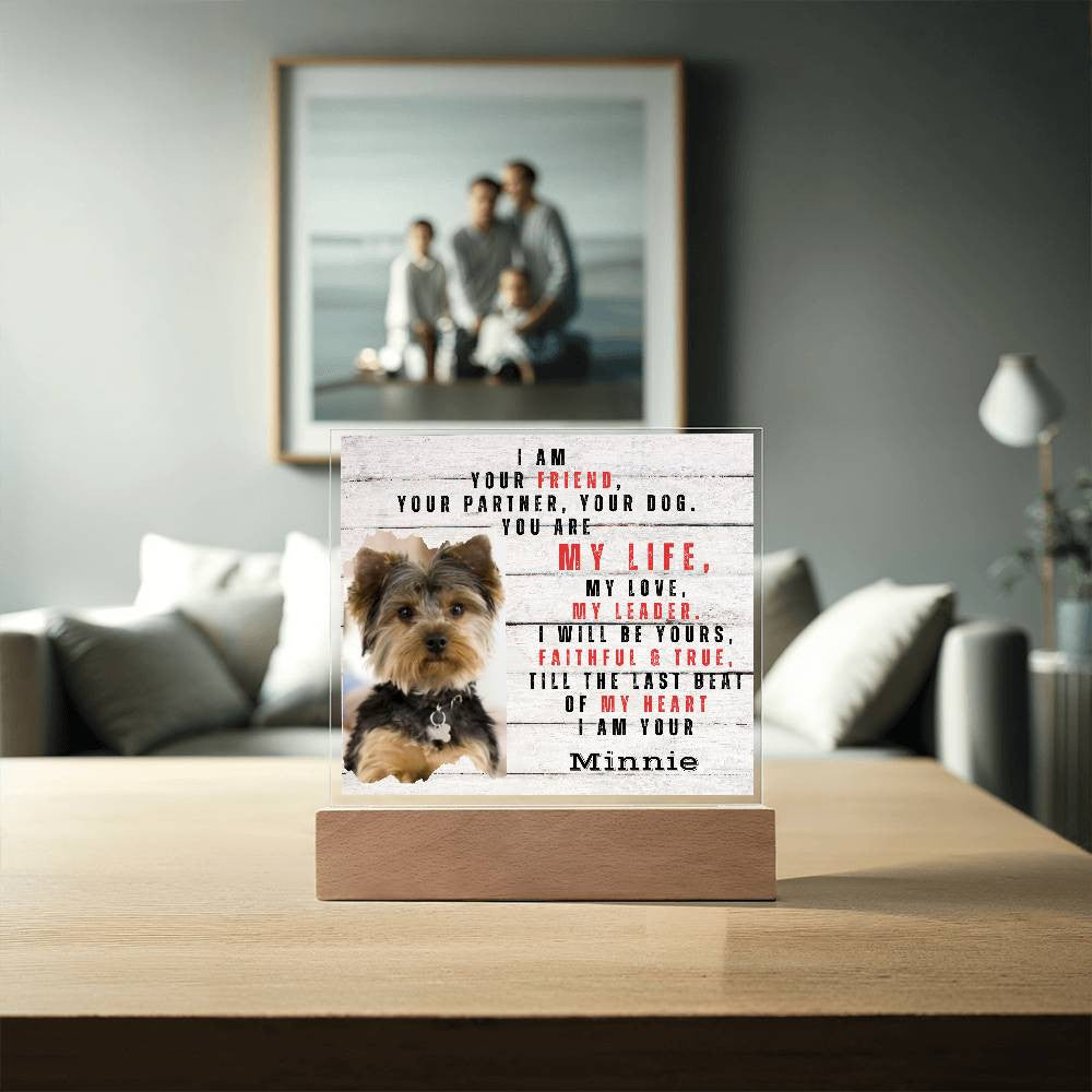 I AM  YOUR FRIEND, YOUR PARTNER, YOUR DOG Acrylic Square Plaque